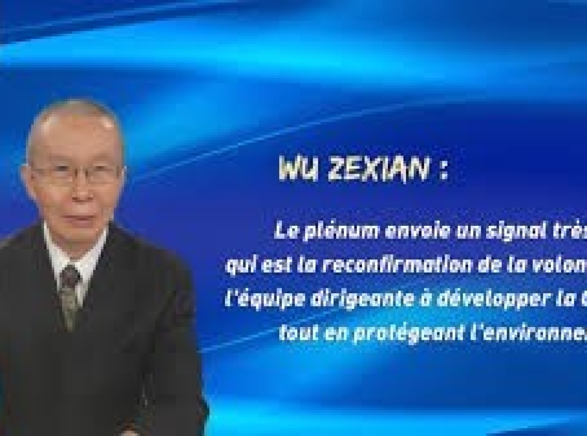 Wu Zexian : le plénum envoie un signal très fort qui est la reconfirmation de la volonté de l'équipe dirigeante à développer la Chine tout en protégeant l'environnement